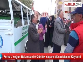 Ferhat, Yoğun Bakımdaki 9 Günlük Yaşam Mücadelesini Kaybetti