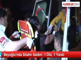 Beyoğlu'nda Silahlı Saldırı: 1 Ölü, 1 Yaralı
