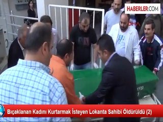 Bıçaklanan Kadını Kurtarmak İsteyen Lokanta Sahibi Öldürüldü (2)