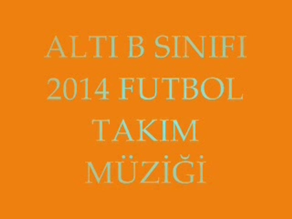 Altı B Sınıfı 2014 Yılı Futbol Müziği - İŞTE GELİYOR ALTI B-
