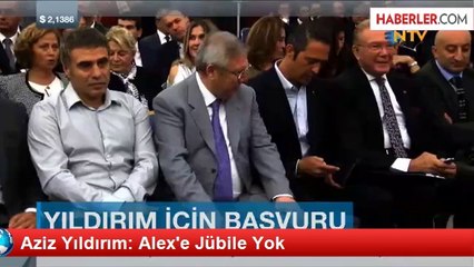Aziz Yıldırım: Alex'e Jübile Yok