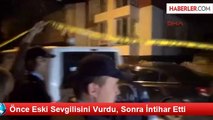 Önce Eski Sevgilisini Vurdu, Sonra İntihar Etti