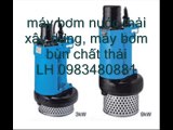 máy bơm nước thải, máy bơm bùn đặc, máy bơm chìm hố móng, LH 0983480881