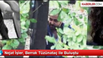 Nejat İşler, Berrak Tüzünataç ile Buluştu