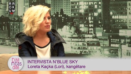 Intervista n'Blue Sky - Loreta Kacka (Lori), kangëtare