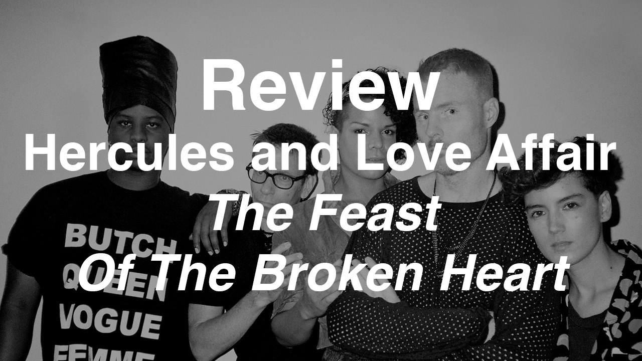Hercules & Love Affair - The Feast of the Broken Heat | Review | Musique Info Service