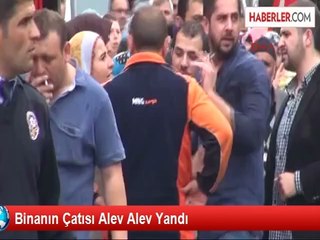 Binanın Çatısı Alev Alev Yandı