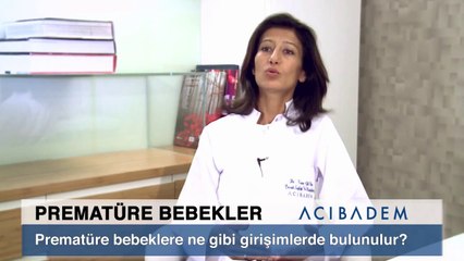 Premature bebeklere ne gibi girişimlerde bulunulur ?