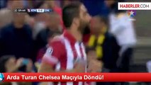 Arda Turan Chelsea Maçıyla Döndü!