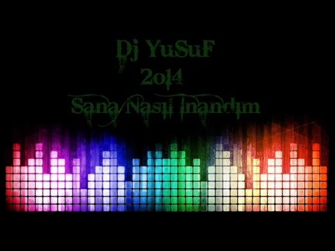 Dj YuSuF 2o14 Sana Nasıl İnandım ™ ® [Yusuf Çeleğen]