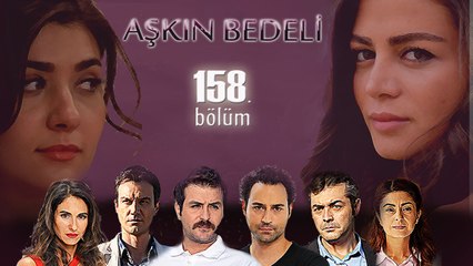 Aşkın Bedeli 158. Bölüm