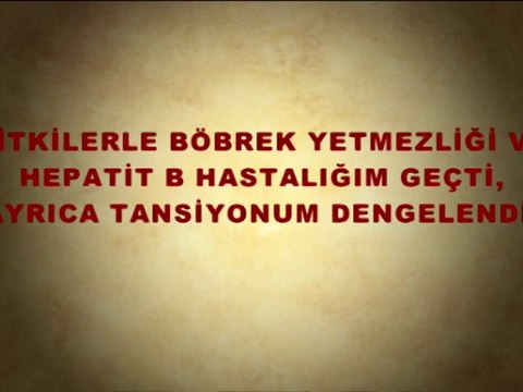 HİPERTANSİYON, HEPATİT B VE BÖBREK YETMEZLİĞİ HASTALIĞI VARDI ŞİFALI BİTKİLERİ KULLANDI