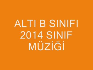 Altı B Sınıfı 2014 Yılı Müziği - EZE EZE TÜKENMEZ ÇARELER -