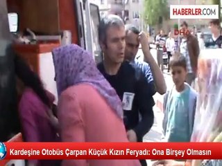 Kardeşine Otobüs Çarpan Küçük Kızın Feryadı