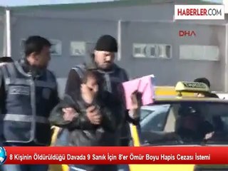 8 Kişinin Öldürüldüğü Davada 9 Sanık İçin 8'er Ömür Boyu Hapis Cezası İstemi