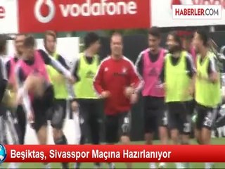 Beşiktaş, Sivasspor Maçına Hazırlanıyor
