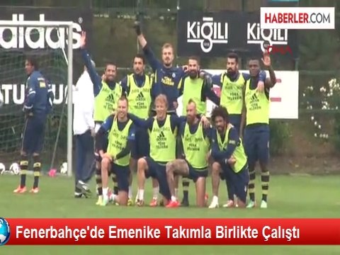 Fenerbahçe'de Emenike Takımla Birlikte Çalıştı