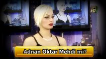 Adnan Oktar Mehdi mi? Adnan hoca kendini Mehdi ilan etti mi?