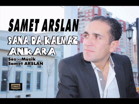 SAMET ARSLAN SANA DA KALMAZ ANKARA