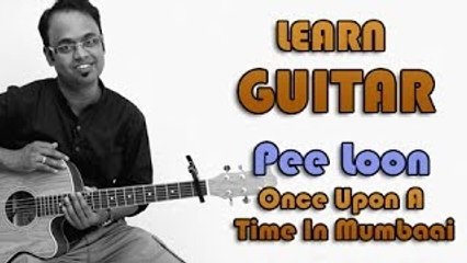 Pee Loon Guitar Lesson - Once Upon A Time In Mumbai - Mohit Chauhan