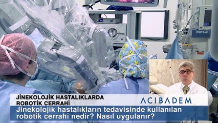 Jinekolojik hastalıkların tedavisinde kullanılan robotik cerrahi nedir nasıl uygulanır ?