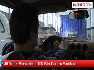 45 Yıllık Mercedes'i 100 Bin Dolara Yeniledi