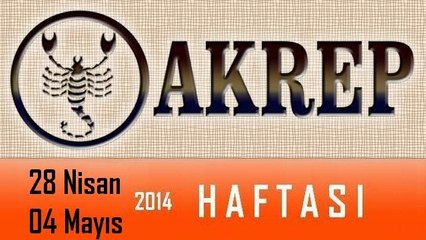 AKREP Burcu 28 Nisan - 04 Mayıs 2014 Haftalık burç astroloji yorumu. Astroloji uzmanı Demet Baltacı