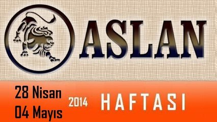 ASLAN Burcu 28 Nisan - 04 Mayıs 2014 Haftalık burç astroloji yorumu. Astroloji uzmanı Demet Baltacı