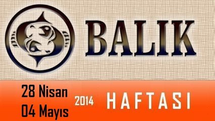 BALIK BURCU 28 Nisan - 04 Mayıs 2014 Haftalık burç yorumu