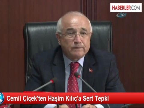 Cemil Çiçek'ten Haşim Kılıç'a Sert Tepki