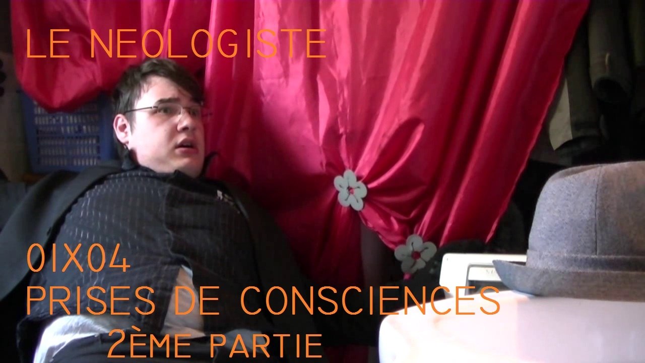Le Néologiste - 01X04 - Prises de consciences, 2ème partie