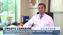 Obezite cerrahisinde kullanılan robot her cerrahi yöntemde uygulanabilir mi?