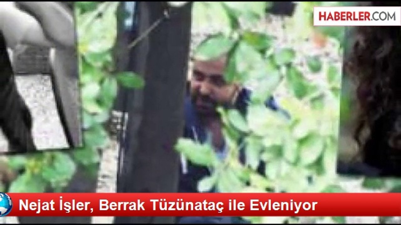 Nejat İşler Berrak Tüzünataç'la Evlenme Kararı Aldı