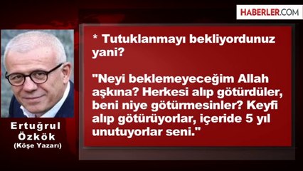 Özkök: 3,5 Yıl Tutuklanmayı Bekledim