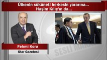 Fehmi Koru : Ülkenin sükûneti herkesin yararına... Haşim Kılıç’ın da...