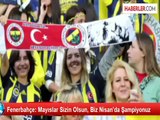 Fenerbahçe: Mayıslar Sizin Olsun, Biz Nisan'da Şampiyonuz