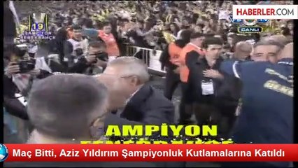 Maç Bitti, Aziz Yıldırım Şampiyonluk Kutlamalarına Katıldı