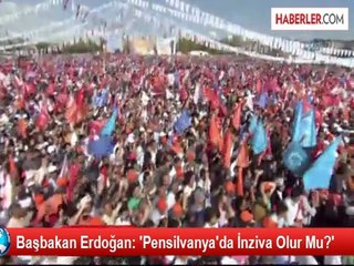 Başbakan Erdoğan: 'Pensilvanya'da İnziva Olur Mu?'