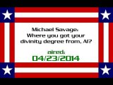 Michael Savage: Where you got your divinity degree from, Al? (aired: 04/23/2014)