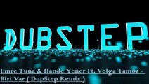Emre Tuna & Hande Yener Ft. Volga Tamöz - Biri Var ( DubStep Remix )