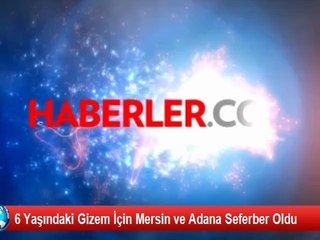6 Yaşındaki Gizem İçin Mersin ve Adana Seferber Oldu