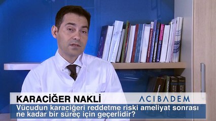 Vücudun karaciğeri reddetme riski ameliyat sonrası ne kadar bir süreç için geçerlidir?