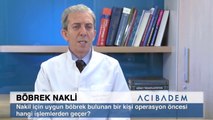 Nakil için uygun böbrek bulunan kişi operasyon öncesi hangi işlemlerden geçer?