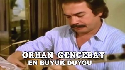 ORHAN GENCEBAY  -  EN BÜYÜK DUYGU