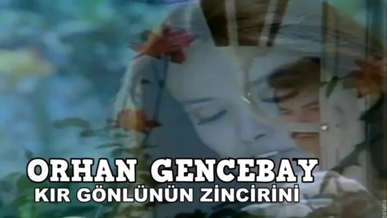 ORHAN GENCEBAY  KIR GÖNLÜNÜN ZİNCİRİNİ