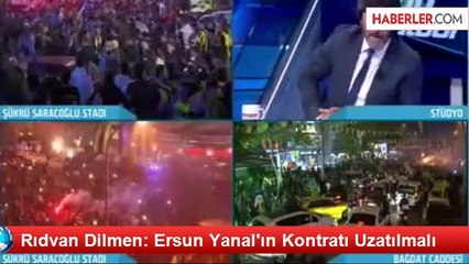 Rıdvan Dilmen: Ersun Yanal'ın Kontratı Uzatılmalı