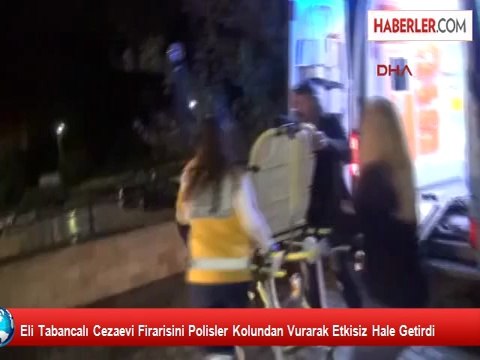 Eli Tabancalı Cezaevi Firarisini Polisler Kolundan Vurarak Etkisiz Hale Getirdi