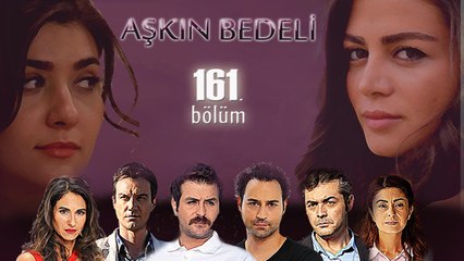 Aşkın Bedeli 161. Bölüm