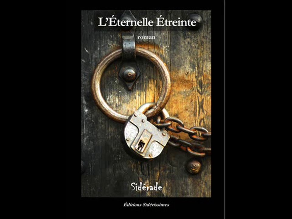 "L'Éternelle Étreinte", roman de Sidérade paru aux Editions Sidérissimes (Bordeaux) en mai 2014, version papier ou numérique