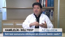 İkili test sonucunu etkileyen en önemli faktör nedir?